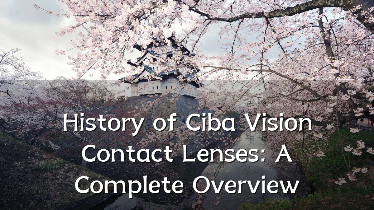 History of Ciba Vision Contact Lenses: A Complete Overview