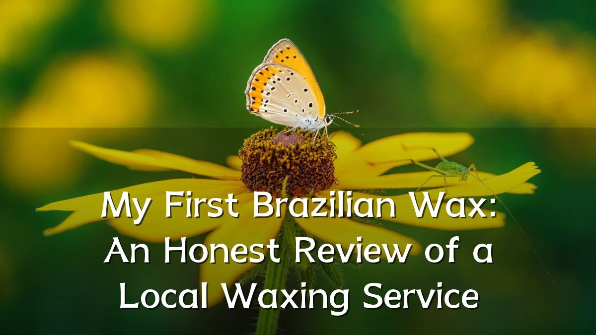 My First Brazilian Wax: An Honest Review of a Local Waxing Service