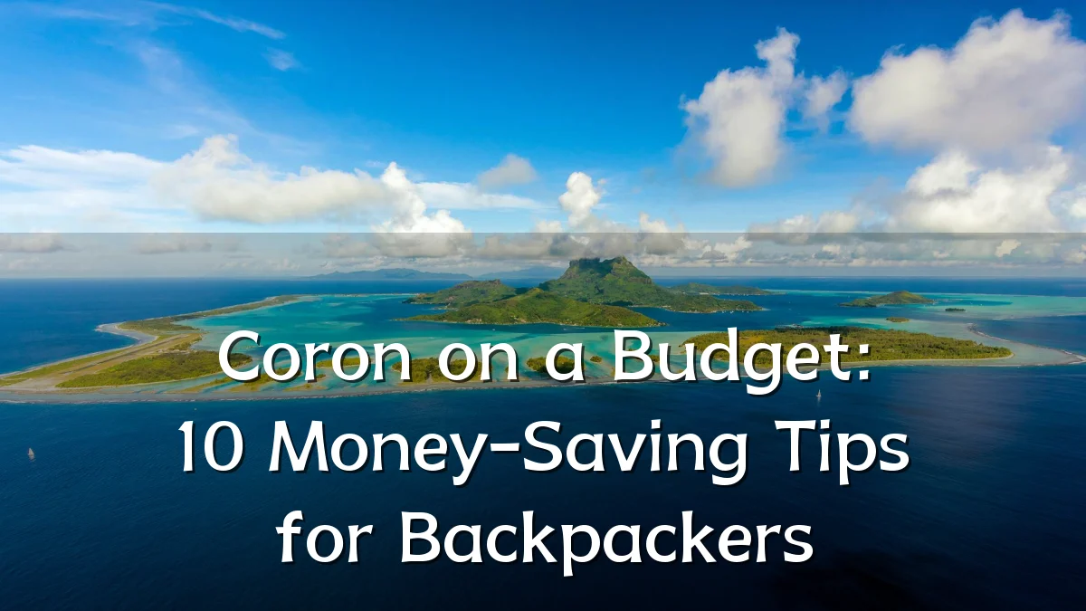 Coron on a Budget: 10 Money-Saving Tips for Backpackers