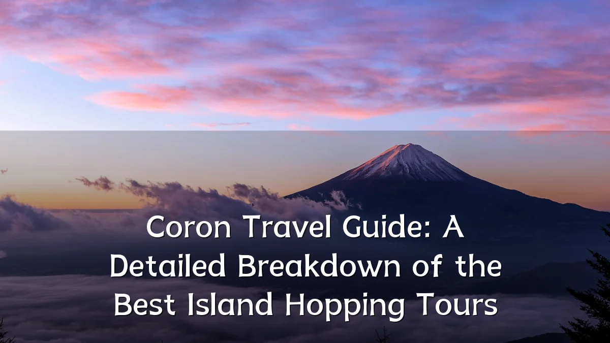 Coron Travel Guide: A Detailed Breakdown of the Best Island Hopping Tours