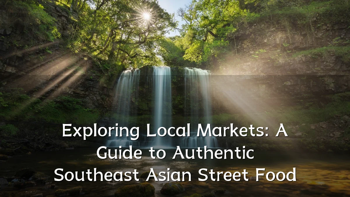 Exploring Local Markets: A Guide to Authentic Southeast Asian Street Food