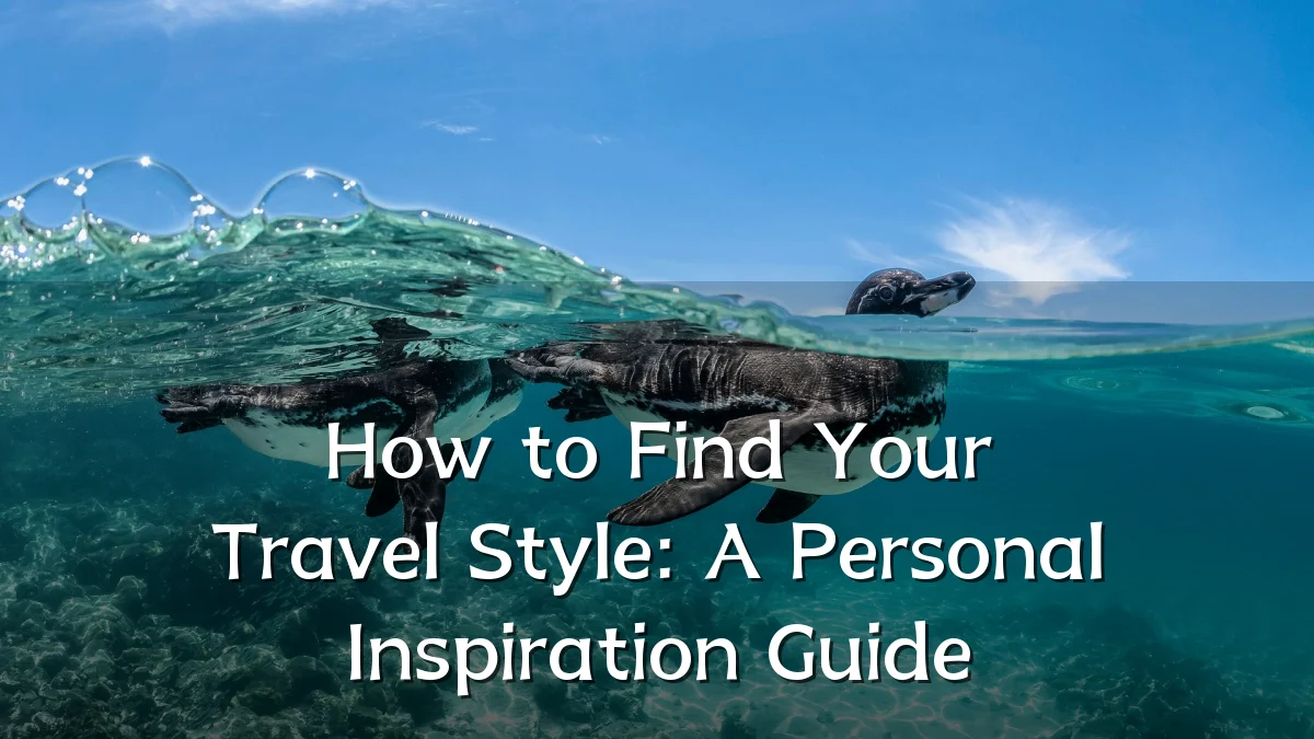 How to Find Your Travel Style: A Personal Inspiration Guide
