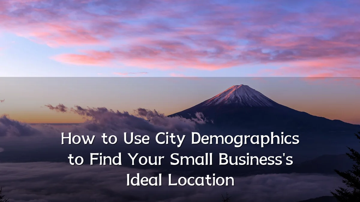 How to Use City Demographics to Find Your Small Business's Ideal Location