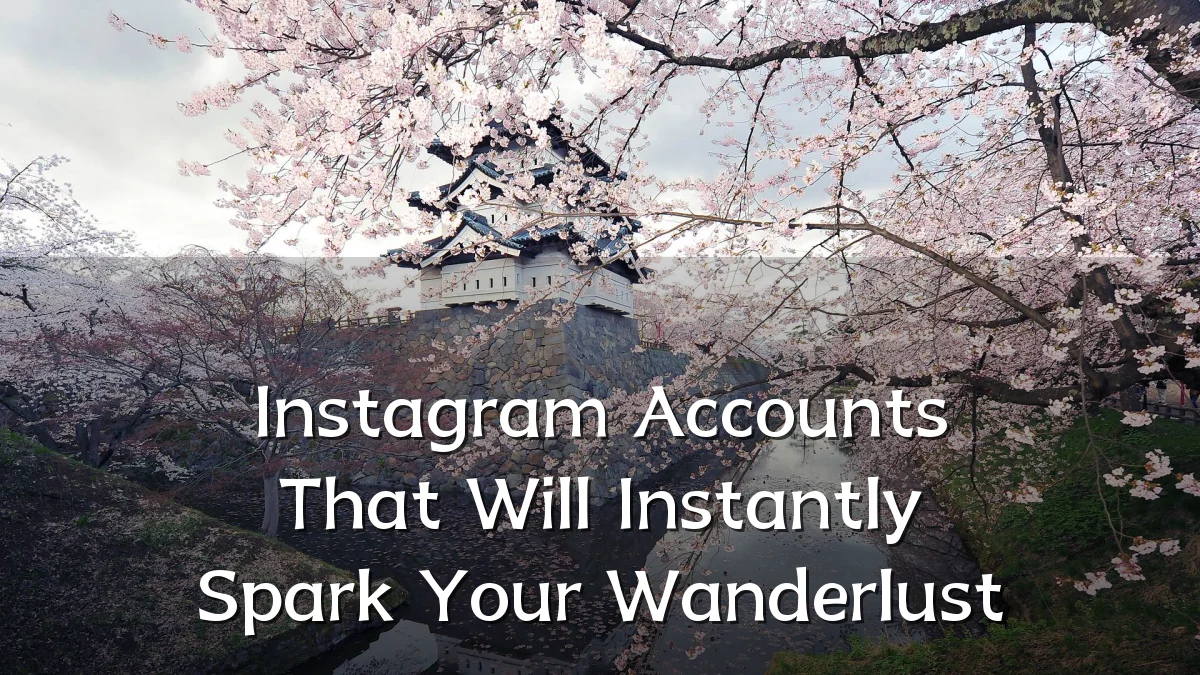 Instagram Accounts That Will Instantly Spark Your Wanderlust