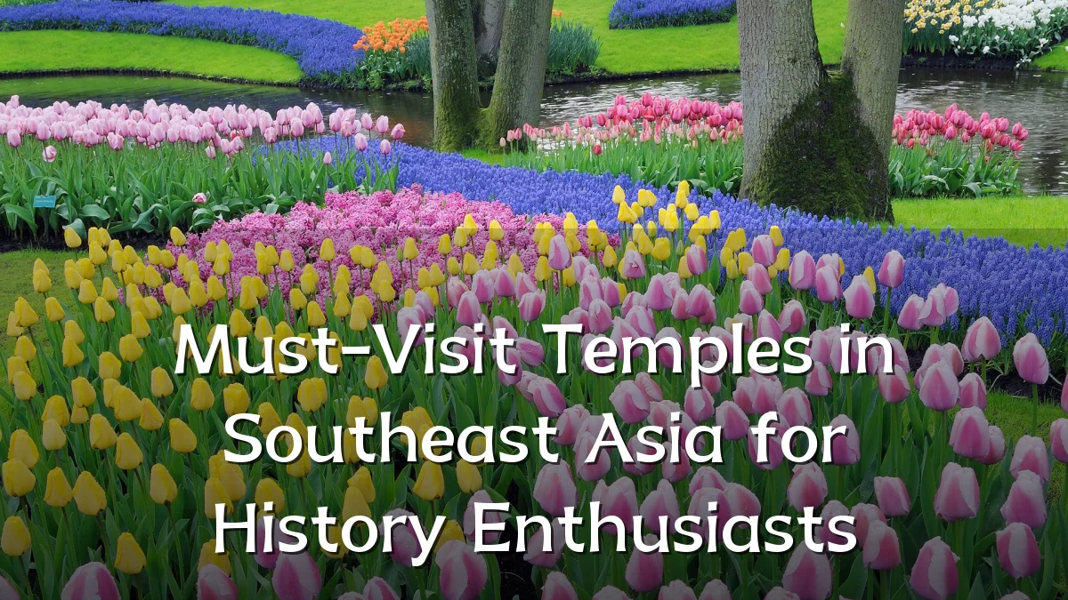 Must-Visit Temples in Southeast Asia for History Enthusiasts