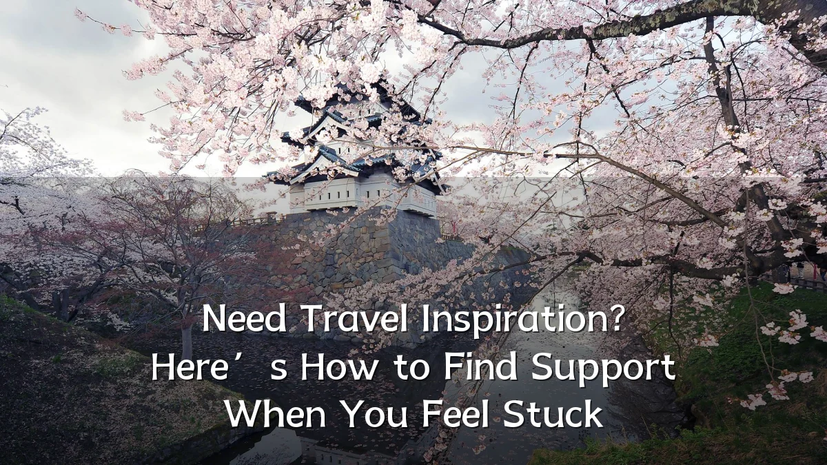 Need Travel Inspiration? Here’s How to Find Support When You Feel Stuck