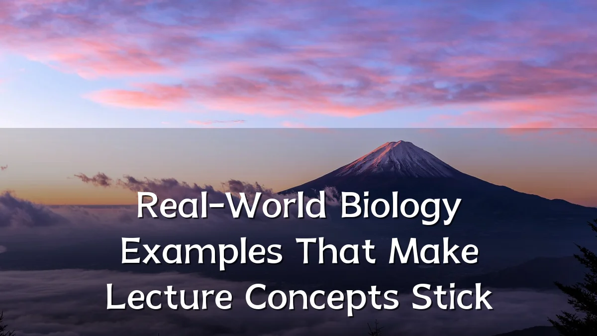 Real-World Biology Examples That Make Lecture Concepts Stick