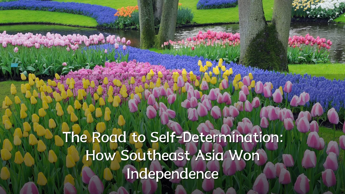 The Road to Self-Determination: How Southeast Asia Won Independence