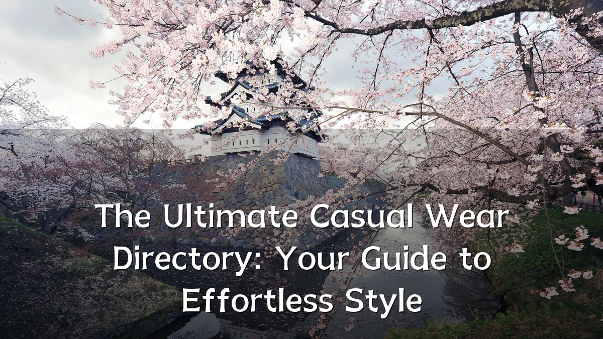 The Ultimate Casual Wear Directory: Your Guide to Effortless Style