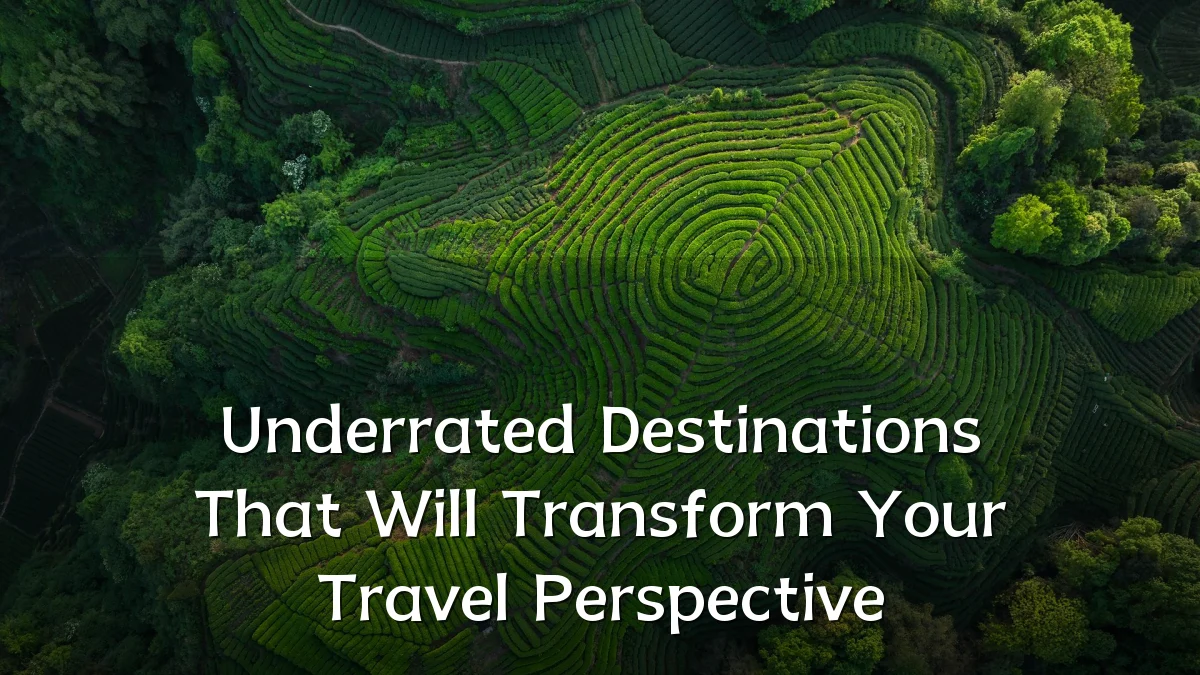 Underrated Destinations That Will Transform Your Travel Perspective
