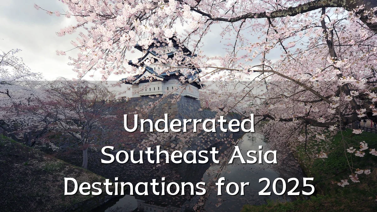 Underrated Southeast Asia Destinations for 2025