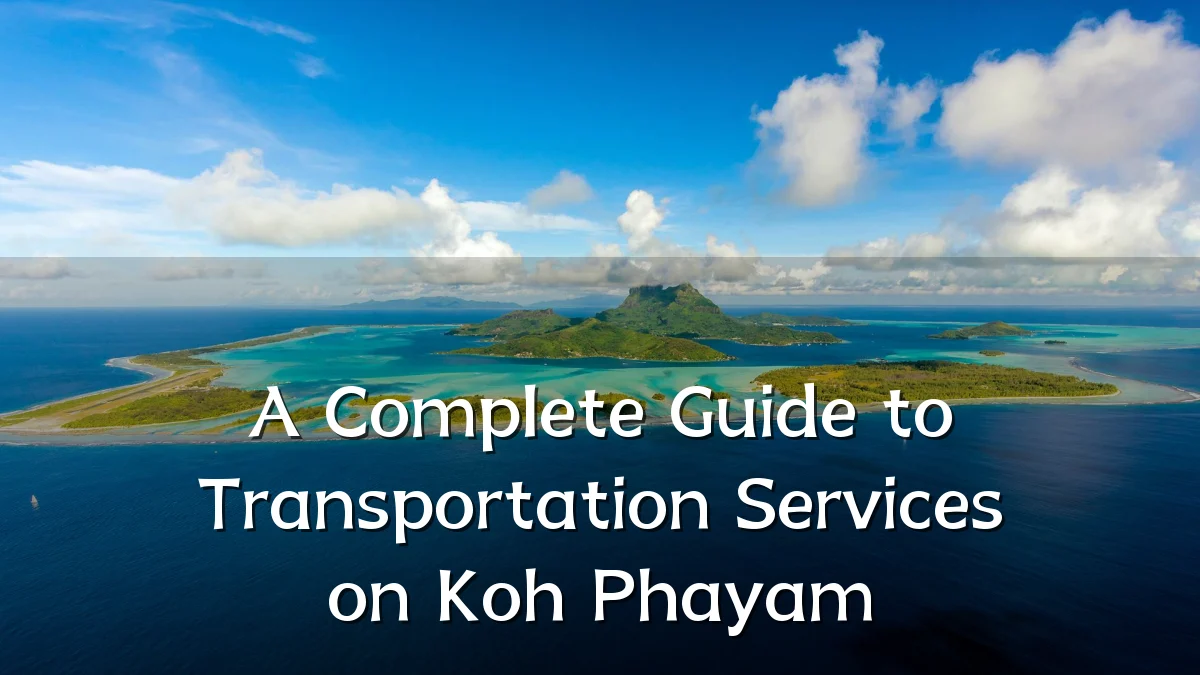 A Complete Guide to Transportation Services on Koh Phayam