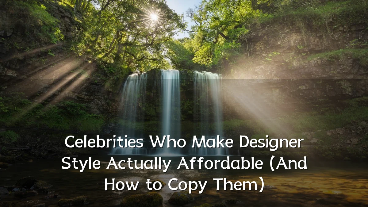 Celebrities Who Make Designer Style Actually Affordable (And How to Copy Them)