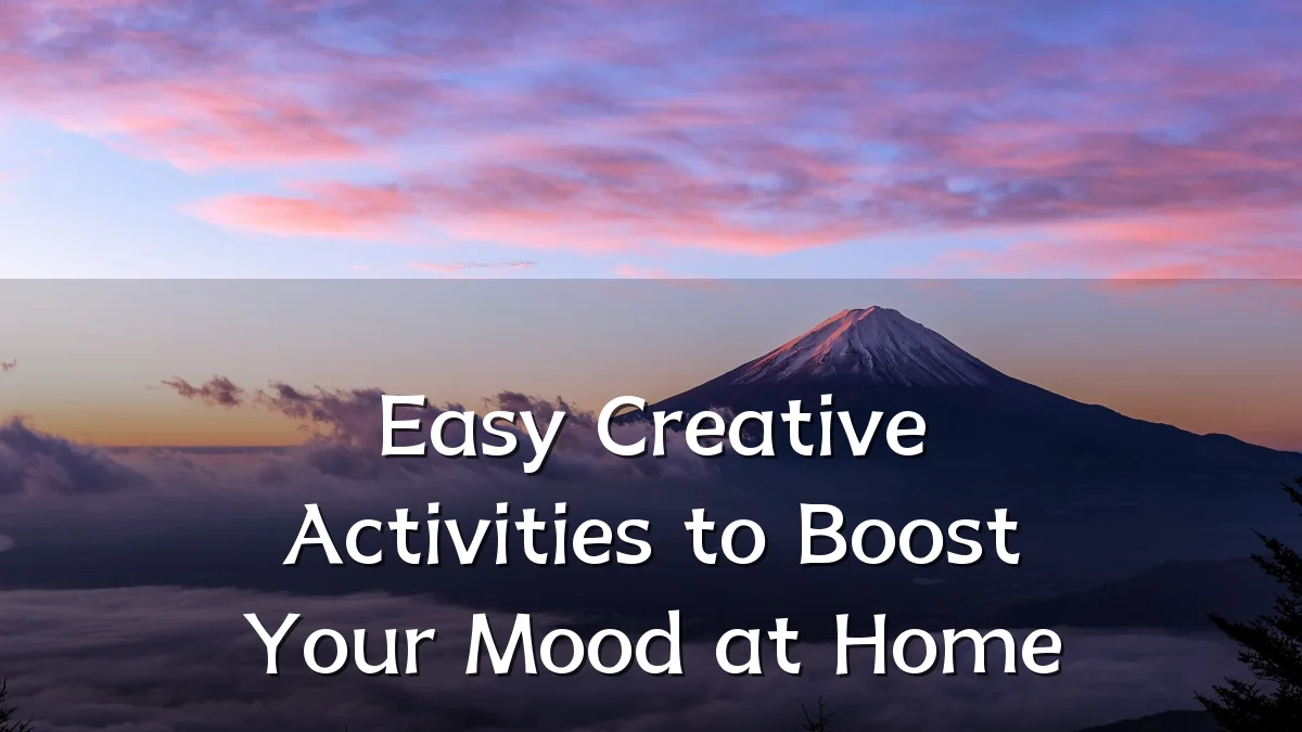 Easy Creative Activities to Boost Your Mood at Home