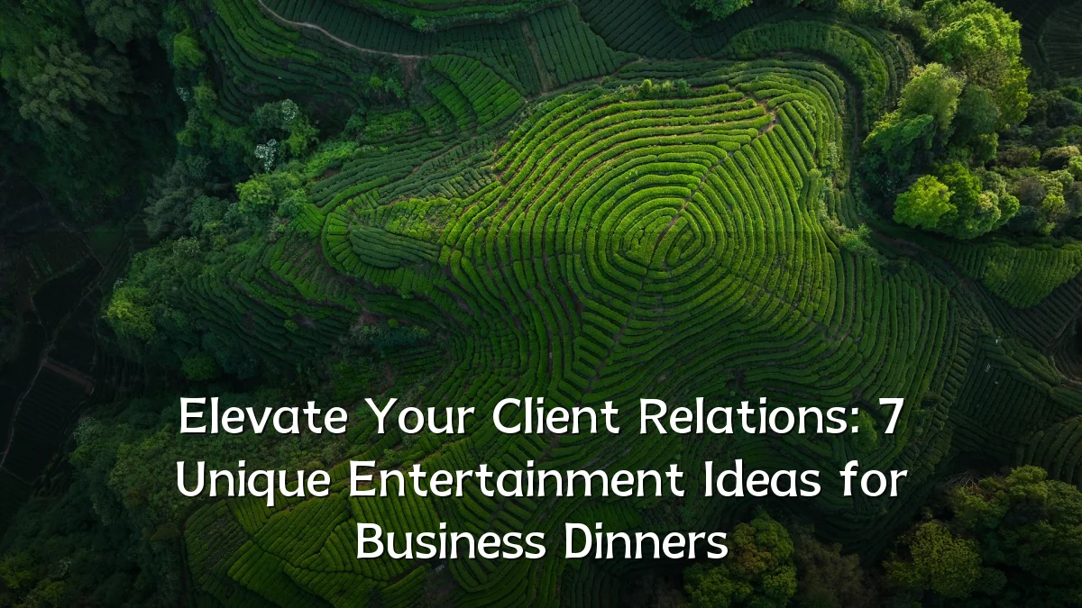 Elevate Your Client Relations: 7 Unique Entertainment Ideas for Business Dinners