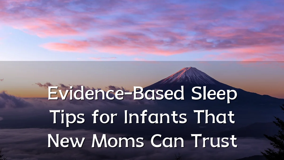 Evidence-Based Sleep Tips for Infants That New Moms Can Trust