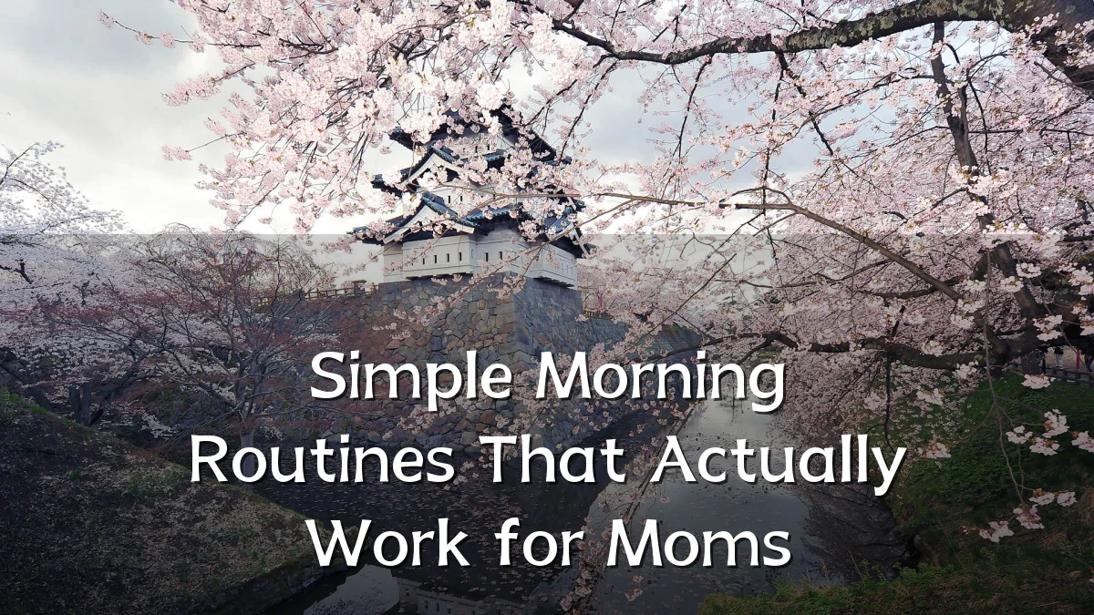 Simple Morning Routines That Actually Work for Moms