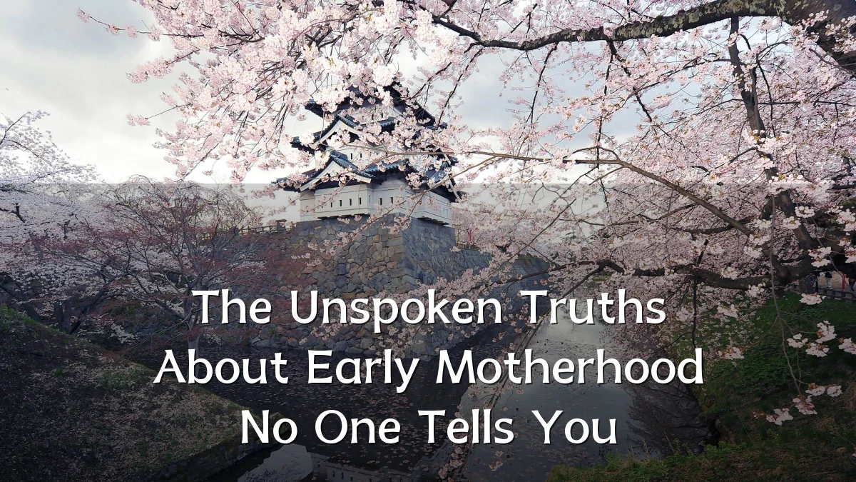 The Unspoken Truths About Early Motherhood No One Tells You