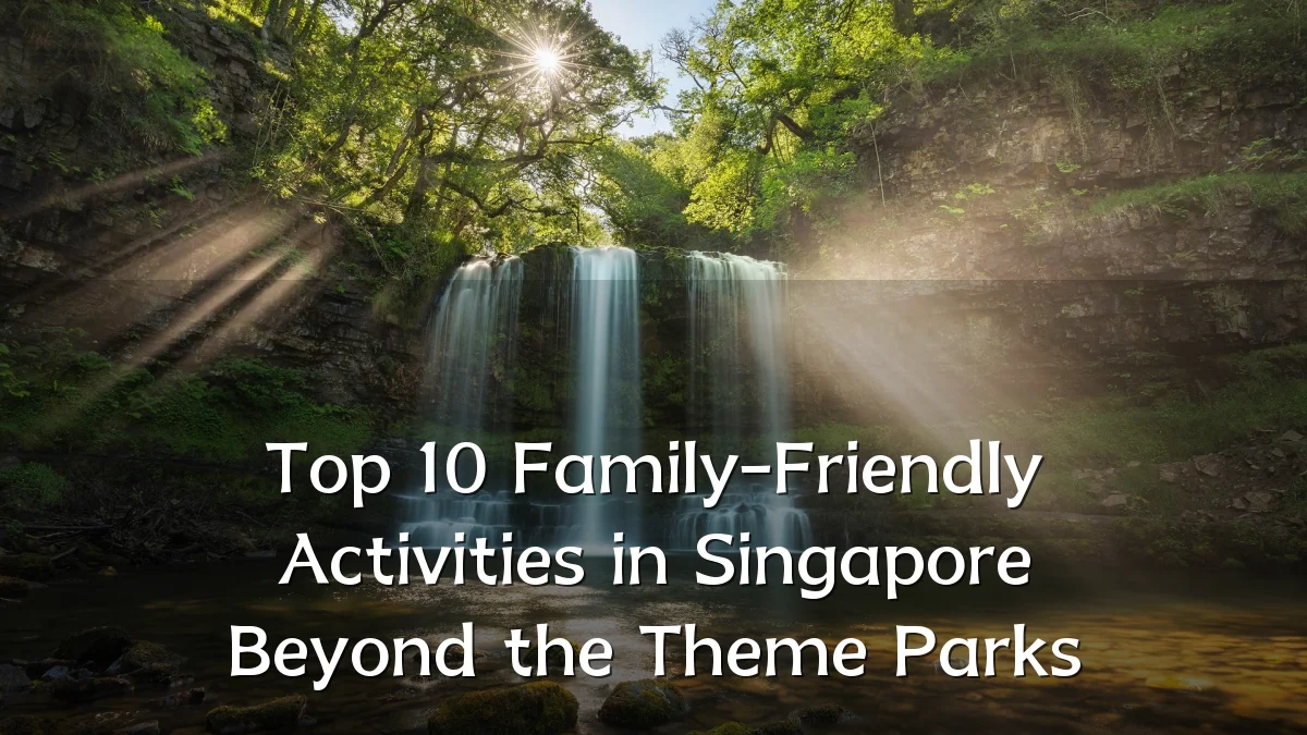Top 10 Family-Friendly Activities in Singapore Beyond the Theme Parks