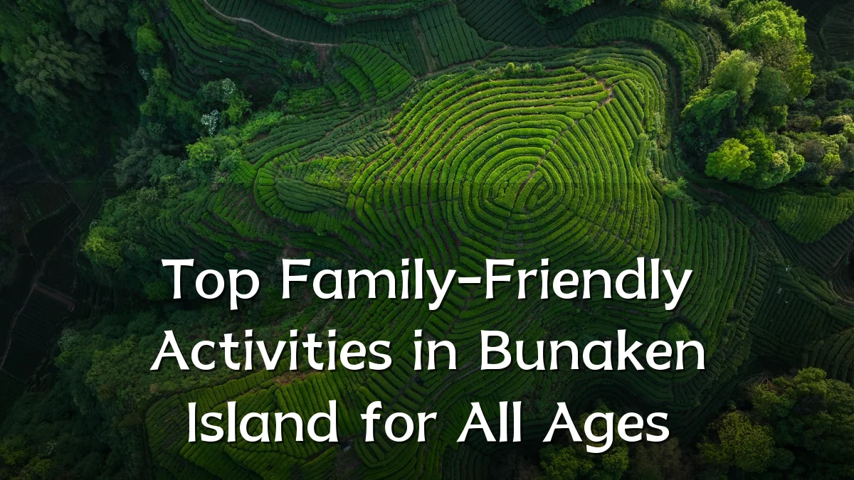 Top Family-Friendly Activities in Bunaken Island for All Ages