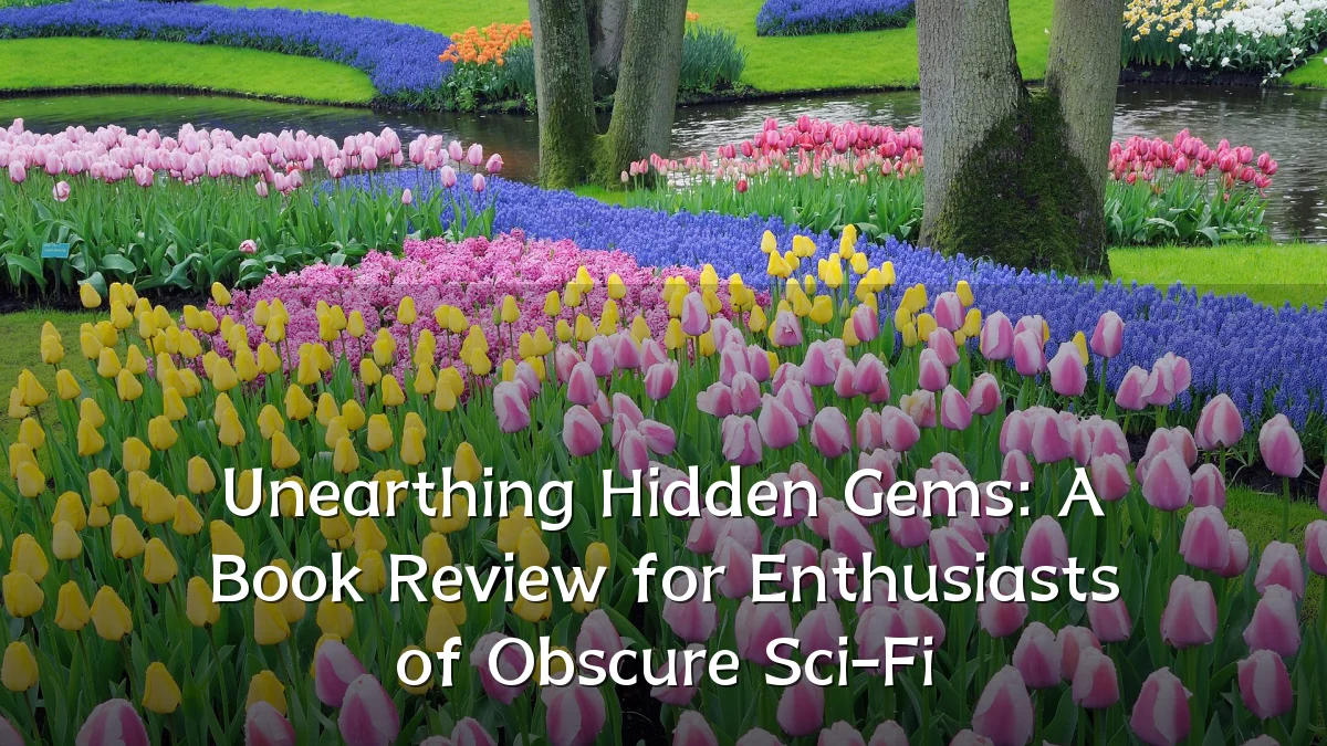 Unearthing Hidden Gems: A Book Review for Enthusiasts of Obscure Sci-Fi