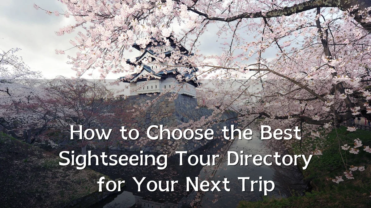 How to Choose the Best Sightseeing Tour Directory for Your Next Trip