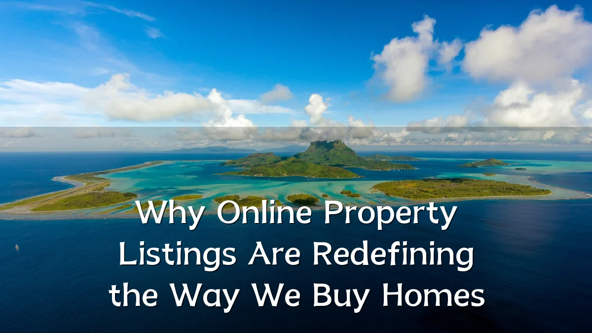 Why Online Property Listings Are Redefining the Way We Buy Homes