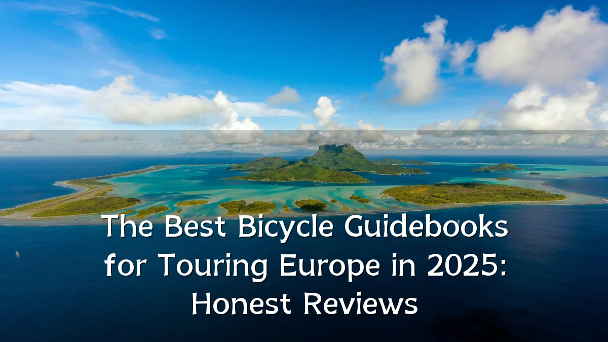 The Best Bicycle Guidebooks for Touring Europe in 2025: Honest Reviews